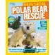 Polar Bear Rescue: All About Polar Bears and How to Save Them