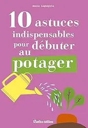 10 astuces indispensables pour débuter au potager