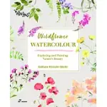 WILDFLOWER WATERCOLOUR: RECOGNIZE & PAINT THE POETRY OF NATURE
