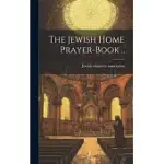 THE JEWISH HOME PRAYER-BOOK ..