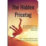 THE HIDDEN PRICETAG: THE WAY THE WORLD REALLY WORKS
