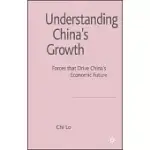 UNDERSTANDING CHINA’S GROWTH: FORCES THAT DRIVE CHINA’S ECONOMIC FUTURE