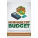 Minimalist Budget: Simple and Practical Strategies to Save Money, Pay Off Debt, Simplify Your Life, Have Less and Live More