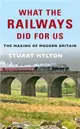 What the Railways Did For Us：The Making of Modern Britain