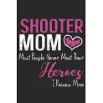 SHOOOTER MOM MOST PEOPLE NEVER MINE THEIR HEROES I RAISES MINE: PERFECT FOR MOTHER’’S DAY GIFTS, MUMMY, STEPMOTHER, GRANDMOTHER - MOMS MEMOIRS LOG, DAI