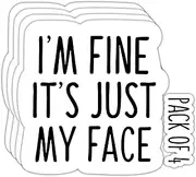 IMPERIAL VIBES – I am Fine it’s just My face Sticker – Vinyl Decal for Car, Truck, and Van – Indoor & Outdoor Use for Laptop Sticker – Waterproof Decal for Bumper & Window - (Pack of 4) Imp 131