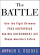 The Battle: How the Fight Between Free Enterprise and Big Government Will Shape America's Future