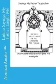 Ladino Sayings My Father Taught Me by Norman Amato: New
