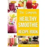 THE COMPLETE HEALTHY SMOOTHIE RECIPE BOOK: SMOOTHIE COOKBOOK SMOOTHIE CLEANSE SMOOTHIE BIBLE SMOOTHIE DIET BOOK (SMOOTHIE RECIPE BOOK SMOOTHIE RECIPES