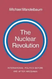The Nuclear Revolution: International politics Before and after Hiroshima by Mic