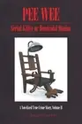 Pee Wee: Serial Killer or Homicidal Maniac: A Novelized True Crime Story, Volume