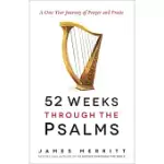 52 WEEKS THROUGH THE PSALMS: A ONE-YEAR JOURNEY OF PRAYER AND PRAISE
