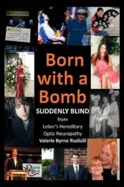 Born with a Bomb Suddenly Blind from Leber's Hereditary Optic Neuropathy by Vale