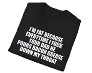 Funny Meme TShirt, I'm Fat because... Bacon Grease Joke Tee