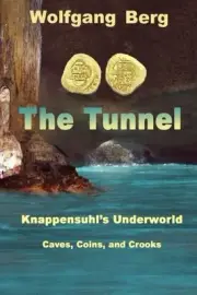 THE TUNNEL: KNAPPENSUHLS UNDERWORLD, CAVES, COINS, AND By Wolfgang Berg **NEW**