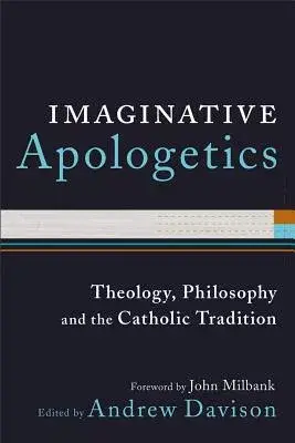 Imaginative Apologetics: Theology, Philosophy, and the Catholic Tradition