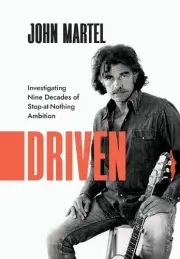 Driven: Investigating Nine Decades of Stop-at-Nothing Ambition by John Martel Ha