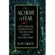 The Alchemy of Fear: How to Break the Corporate Trance and Create Your Company’s Successful Future