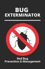 Bug Exterminator: Bed Bug Prevention & Management: Exterminator Bugs by Desirae