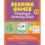 READING GAMES PRESCHOOL ACTIVITY BOOK: 60 GAMES AND ACTIVITIES TO BUILD PRE-READING AND READING SKILLS