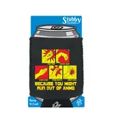 Because You Might Run Out Of Ammo - Funny Novelty Stubby Holder With Base