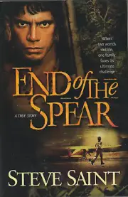 End of the Spear : When Two Worlds Collide, One Family Faces Its Ultimate...