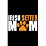 IRISH SETTER MOM: COOL IRISH SETTER DOG MUM JOURNAL NOTEBOOK - IRISH SETTER PUPPY LOVER GIFTS - FUNNY IRISH SETTER DOG NOTEBOOK - IRISH