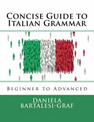 Concise Guide to Italian Grammar: Beginner to Advanced by Daniela Bartalesi-NEW