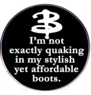 Buffy Lapel pin - "I'm not exactly quaking in my stylish yet affordable boots