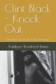 Clint Black - Knock Out: Romance in Small Town America by Addison Bradford-Bates