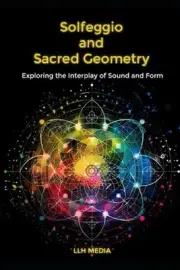Solfeggio and Sacred Geometry: Exploring the Interplay of Sound and Form by Llh