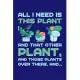 All I Need is This Plant And That Other Plant And Those Plants Over There And...: Gardening Journal, Garden Lover Notebook, Gift For Gardener, Birthda