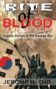 RITE of BLOOD: Stories Buried in the Korean War by Jerome Cho Hardcover Book