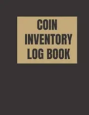 Coin Inventory Log Book: Catalog and Organize Coins | Funny | Collection For Beginners Coin Collectors and Serious | Diary for Coins Notebook