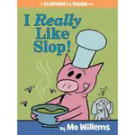 I REALLY LIKE SLOP! (AN ELEPHANT AND PIGGIE BOOK)(精裝)/MO WILLEMS【三民網路書店】