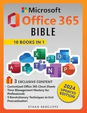 Microsoft Office 365 Bible: The Ultimate Crash Course to Maximize Productivity with Step-by-Step Illustrated Instructions for Word, Excel, PowerPoint, Outlook, OneDrive, Publisher, Teams and More