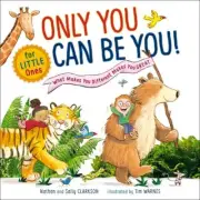 Only You Can Be You! for Little Ones : What Makes You Different Makes You Gre...