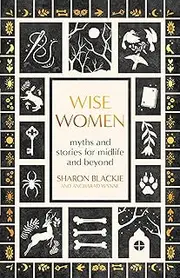 Wise Women: Myths and Stories for Midlife and Beyond