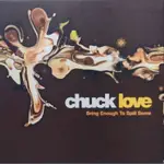 CHUCK LOVE / BRING ENOUGH TO SPILL SOME  恰客愛/五光十射