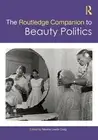 The Routledge Companion to Beauty Politics by Maxine Leeds Craig Hardcover Book