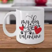 My Dog Is My Valentine Mug Valentine S Day Mug Dog Lover