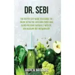 DR. SEBI: THE STEP BY STEP GUIDE TO CLEANSE THE COLON, DETOX THE LIVER AND LOWER HIGH BLOOD PRESSURE NATURALLY WITH DR. SEBI ALK