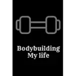 BODYBUILDING MY LIFE: EXERCISE JOURNAL FOR PLANNING AND TRACKING WORKOUTS TO ACHIEVE YOUR FITNESS GOALS.