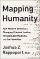 Mapping Humanity: How Modern Genetics Is Changing Criminal Justice, Personalized Medicine, and Our Identities