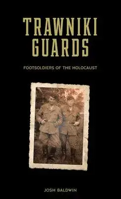 Trawniki Guards: Foot Soldiers of the Holocaust, Vol. 1