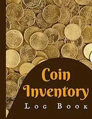 Coin Inventory Log Book: Collectors Coin Log Book for Cataloging Collections | Coin Collecting Log Book | Coin Collection Notebook to Record And Organize Supplies