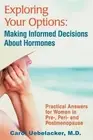 Exploring Your Options: Making Informed Decisions About Hormones: Practical Answ