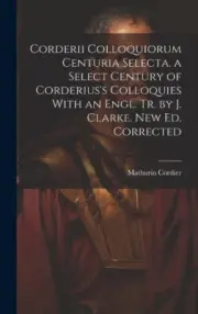 Corderii Colloquiorum Centuria Selecta. a Select Century of Corderius's