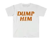 DUMP HIM Funny Meme Motivational T Shirt