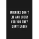 Mirrors Don’’t Lie And Lucky For You They Don’’t Laugh: Funny Gift for Coworkers & Friends - Blank Work Journal to write in with Sarcastic Office Humour